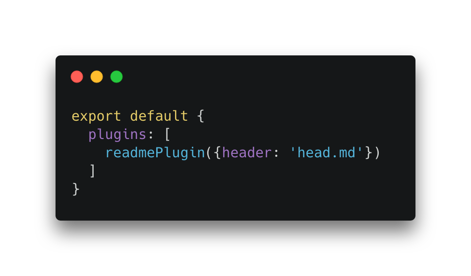 export default {
  plugins: [
    readmePlugin({header: 'head.md'})
  ]
}

